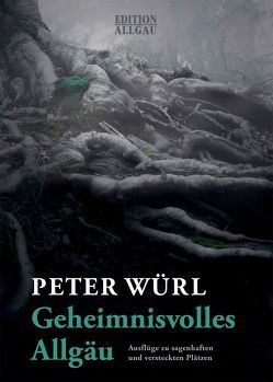 Geheimnisvolles Allgäu von Elgass,  Peter, Frauenholz,  Klaus, Wuerl,  Peter