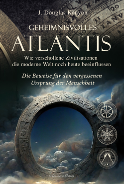 Geheimnisvolles Atlantis – Wie verschollene Zivilisationen die moderne Welt noch heute beeinflussen von Kenyon,  J. Douglas