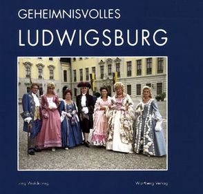 Geheimnisvolles Ludwigsburg von Waldkönig,  Jörg