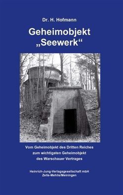 Geheimobjekt „Seewerk“ von Hofmann,  Heini