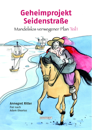 Geheimprojekt Seidenstraße von Olearius,  Adam, Ritter,  Annegret