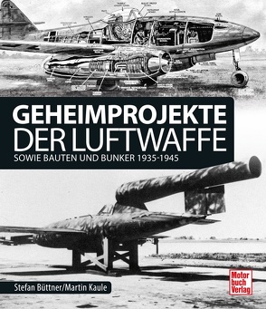 Geheimprojekte der Luftwaffe von Büttner,  Stefan, Kaule,  Martin