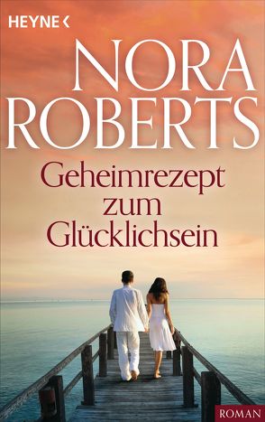 Geheimrezept zum Glücklichsein von Roberts,  Nora