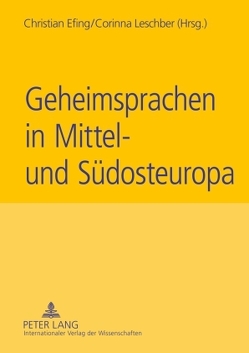 Geheimsprachen in Mittel- und Südosteuropa von Efing,  Christian, Leschber,  Corinna