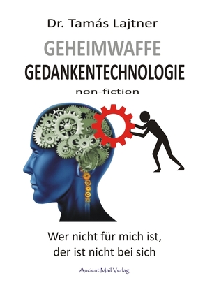 Geheimwaffe Gedankentechnologie von Lajtner,  Dr. Tamas