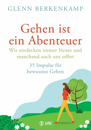 Gehen ist ein Abenteuer – wir entdecken immer Neues und manchmal auch uns selbst von Berkenkamp,  Glenn, Oechsler,  Rotraud