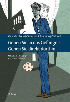 Gehen Sie in das Gefängnis. Gehen Sie direkt dorthin. von Bennefeld-Kersten,  Katharina, Christoph,  Franz-Josef