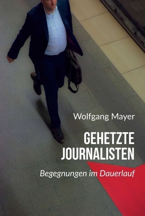 Gehetzte Journalisten von Mayer,  Wolfgang