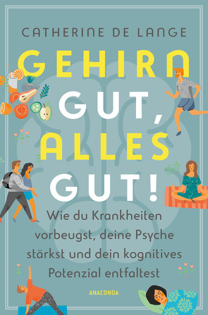 Gehirn gut, alles gut. Wie du Krankheiten vorbeugst, deine Psyche stärkst und dein kognitives Potenzial entfaltest von de Lange,  Catherine