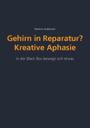 Gehirn in Reparatur? Kreative Aphasie von Grabowski,  Martina