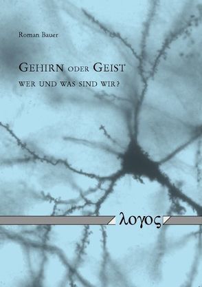 Gehirn oder Geist – Wer und was sind wir? von Bauer,  Roman