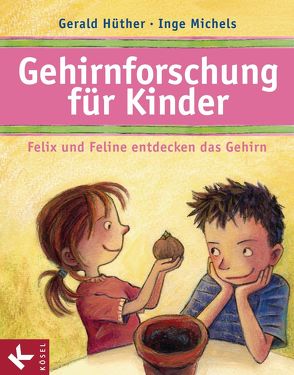 Gehirnforschung für Kinder – Felix und Feline entdecken das Gehirn von Hüther,  Gerald, Michels,  Inge