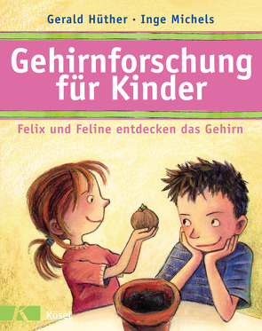 Gehirnforschung für Kinder – Felix und Feline entdecken das Gehirn von Hüther,  Gerald, Michels,  Inge