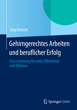 Gehirngerechtes Arbeiten und beruflicher Erfolg von Dietrich,  Jürg