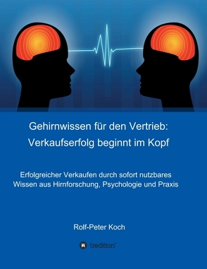 Gehirnwissen für den Vertrieb: Verkaufserfolg beginnt im Kopf von Koch,  Rolf-Peter