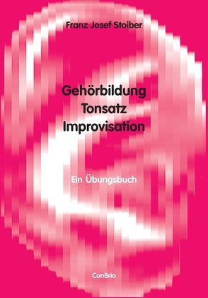 Gehörbildung, Tonsatz, Improvisation von Stoiber,  Franz J