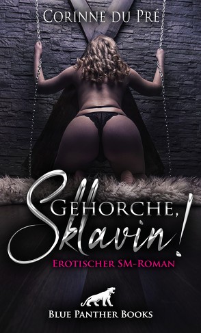 Gehorche, Sklavin! Erotischer SM-Roman von Pré,  Corinne du