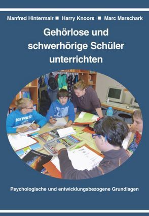 Gehörlose und schwerhörige Schüler unterrichten von Hintermair,  Manfred, Knoors,  Harry, Marschark,  Marc