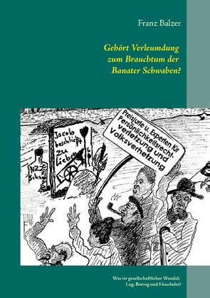 Gehört Verleumdung zum Brauchtum der Banater Schwaben? von Balzer,  Franz