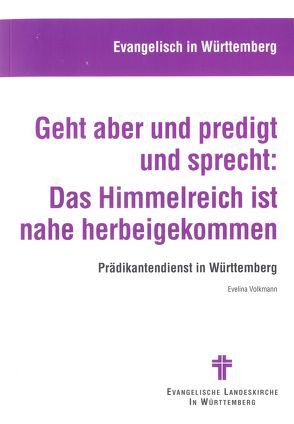 Geht aber und predigt und sprecht: Das Himmelreich ist nahe gekommen von Volkmann,  Evelina