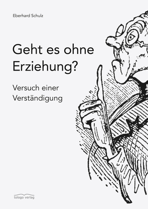 Geht es ohne Erziehung? von Schulz,  Eberhard