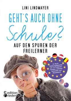 Geht’s auch ohne Schule? Auf den Spuren der Freilerner von Lindmayer,  Lini