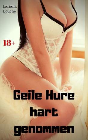 Geile Hure hart genommen von Bouche,  Lariana