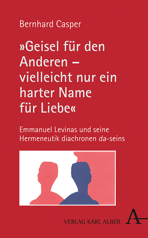 „Geisel für den Anderen – vielleicht nur ein harter Name für Liebe“ von Casper,  Bernhard