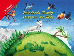 Geissbock Charly reist um die Welt von Mettler,  Patrick, Rhyner,  Roger