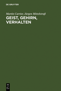 Geist, Gehirn, Verhalten von Carrier,  Martin, Mittelstraß,  Jürgen