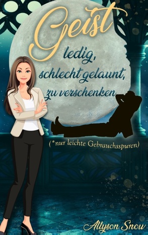 Geist, ledig, schlecht gelaunt, zu verschenken von Snow,  Allyson