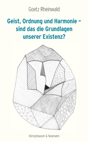 Geist, Ordnung und Harmonie – sind das die Grundlagen unserer Existenz? von Rheinwald,  Goetz