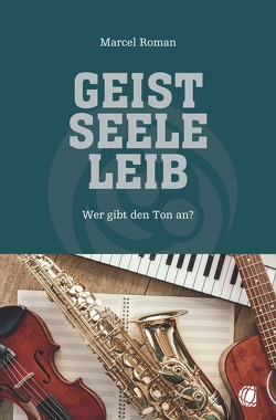 Geist, Seele, Leib von Roman,  Marcel