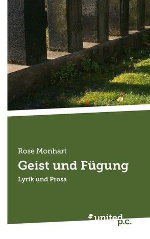 Geist und Fügung von Monhart,  Rose