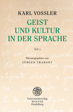 Geist und Kultur in der Sprache / Teil 2 (Seite 119 bis 250 im Originalmanuskript) von Trabant,  Jürgen, Vossler,  Karl