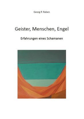 Geister, Menschen, Engel von Raben,  Georg P.