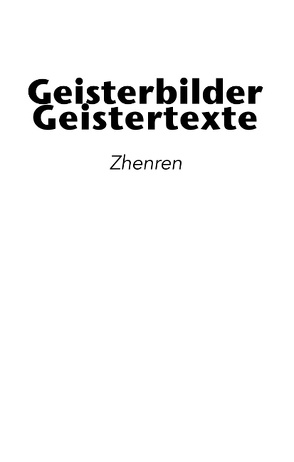 Geisterbilder | Geistertexte von .,  Zhenren, Büttner,  Sascha