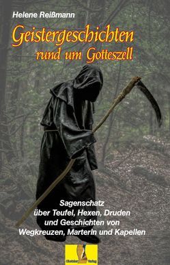 Geistergeschichten rund um Gotteszell von Reißmann,  Helene