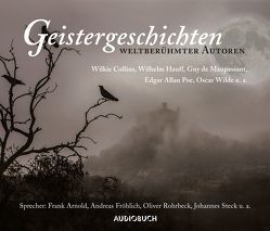 Geistergeschichten weltberühmter Autoren von Arnold,  Frank, Beikircher,  Konrad, Diverse, Fröhlich,  Andreas, Gertzen,  Hubertus, Kaminski,  Stefan, Rohrbeck,  Oliver, Steck,  Johannes, Wagner,  René