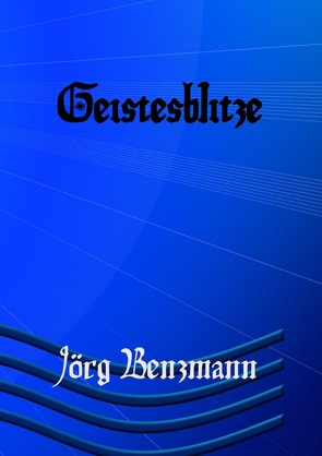 Geistesblitze von Benzmann,  Jörg