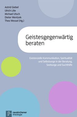 Geistesgegenwärtig beraten von Giebel,  Astrid, Lilie,  Ulrich, Utsch,  Michael, Wentzek,  Dieter, Wessel,  Theo