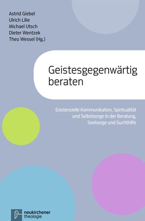 Geistesgegenwärtig beraten von Giebel,  Astrid, Lilie,  Ulrich, Utsch,  Michael, Wentzek,  Dieter, Wessel,  Theo