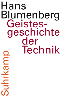 Geistesgeschichte der Technik von Blumenberg,  Hans, Schmitz,  Alexander, Stiegler,  Bernd