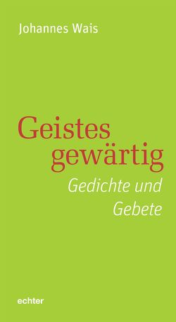 Geistesgewärtig von Wais,  Johannes