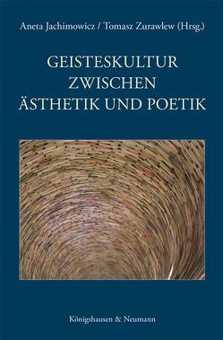 Geisteskultur zwischen Ästhetik und Poetik von Jachimowicz,  Aneta, Zurawlew,  Tomasz