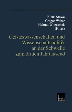 Geisteswissenschaften und Wissenschaftspolitik an der Schwelle zum dritten Jahrtausend von Stüwe,  Klaus, Weber,  Georg, Witetschek,  Helmut