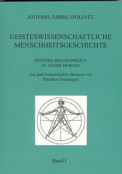 Geisteswissenschaftliche Menschheitsgeschichte Band I von Fabre d´Olivet,  Antoine, Osterhagen,  Dorothee