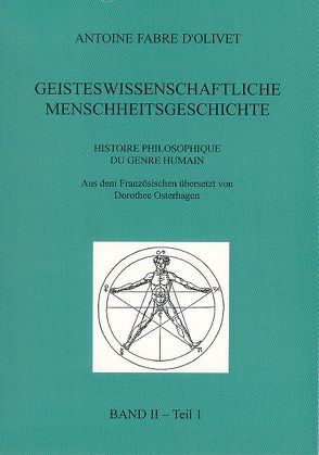 Geisteswissenschaftliche Menschheitsgeschichte Band II Teil 1 von Fabre d´Olivet,  Antoine, Osterhagen,  Dorothee