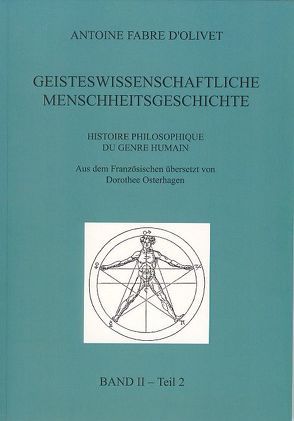 Geisteswissenschaftliche Menschheitsgeschichte Band II Teil 2 von Fabre d´Olivet,  Antoine, Osterhagen,  Dorothee