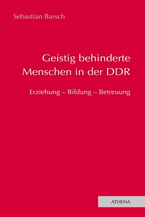 Geistig behinderte Menschen in der DDR von Barsch,  Sebastian